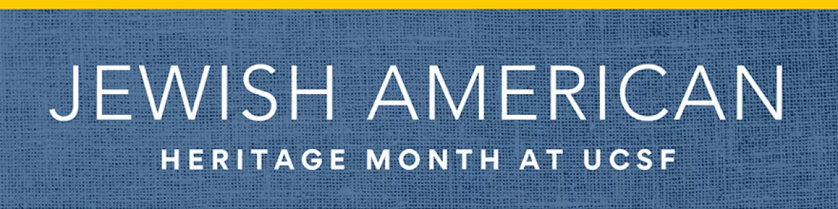 Jewish American Heritage Month at UCSF