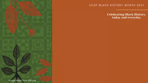 UCSF Black History Month 2021 2020: Celebrating Black History, today and evenyday
