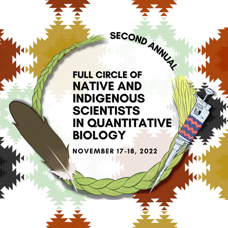 2nd Annual Full Circle of Native and Indigenous Scientists in Quantitative Biology, November 17 - 18, 2022