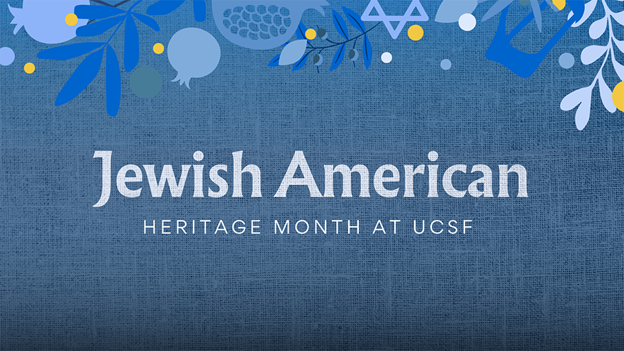 Jewish American Heritage Month at UCSF