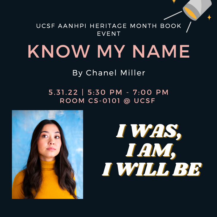 UCSF AANHPI HEritage Month Book Event: Know My Name, by Chanel Miller. Tuesday, May 31st, 5:30 - 7:00 pm, in room CS-0101 (Parnassus).