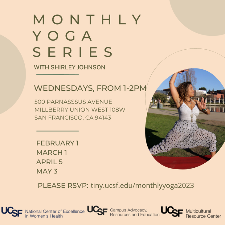 Monthy Yoga Series with Shirley Johnson. Wednesdays, 102pm, 500 Parnassus Ave, Milberry Union West 108W, San Francisco, CA, 94143, February 1, March 1, April 5, May 3. Please RSVP: tiny.ucsf.edu/monthlyyoga2023